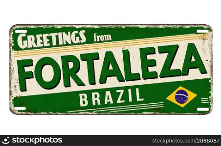 Greetings from Fortaleza vintage rusty metal plate on a white background, vector illustration