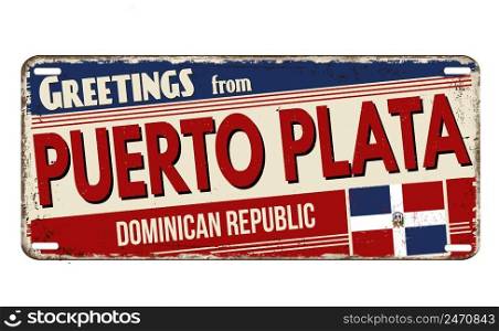 Greetings from Puerto Plata vintage rusty metal plate on a white background, vector illustration