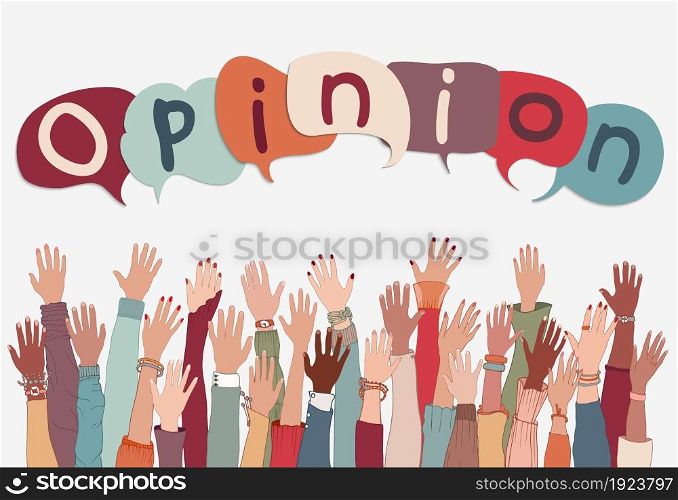 Group of arm and raised hands of various and diverse people with speech bubble above with the text -Opinion- written inside. Concept of multiethnic people expressing their opinion.Feedback