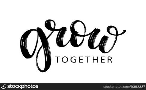 GROW TOGETHER text brush calligraphy. Vector illustration. Grow together script calligraphy word. Design print for banner, card, business, poster. Text Grow Together on white background.. GROW TOGETHER text brush calligraphy. Vector illustration