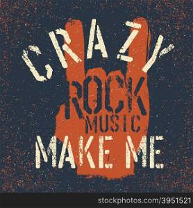 "Grunge "rock on" gesture with lettering. Rock music make me crazy. Tee print design template"