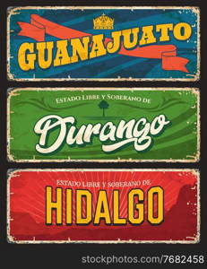 Guanajuato, Durango and Hidalgo vector tin signs, Mexico states plates. Mexican regions grunge plates with vintage typography and shabby sides. North America travel destination memories plate. Guanajuato, Hidalgo and Durango Mexico state plate