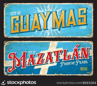 Guaymas, Mazatlan Mexican city travel stickers and plates, vector luggage tags. Mexico states tin signs with city landmarks, flags and emblems or taline slogans on metal grunge plate signs. Guaymas, Mazatlan Mexican city travel stickers