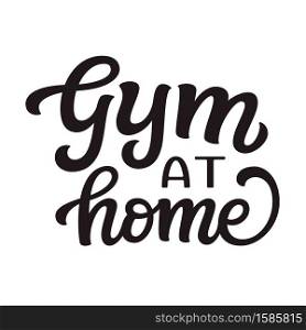 Gym at home. hand lettering quote isolated on white background. Vector typography for posters, cards, banners, web, social media