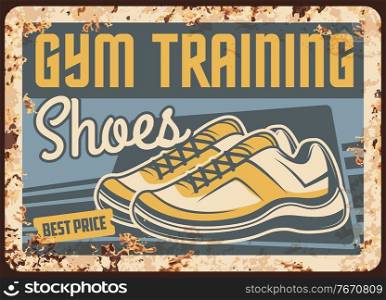 Gym training shoes rusty metal plate, vector vintage rust tin sign with sport sneakers. Retro poster with leather sportswear trainers, sports model for active lifestyle, ferruginous card with boots. Gym training shoes rusty metal plate, vector promo