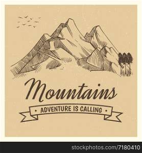 Hand drawing high mountain peak and forest and birds vintage adventure vector poster with sketched mountains illustration. Hand drawing high mountain peak
