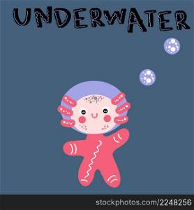 Hand drawn axolotl diver in the sea and text UNDERWATER. Perfect for T-shirt, sticker, postcard and print. Cartoon style vector illustration for decor and design.