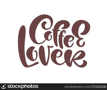 Hand drawn calligraphy lettering text Coffe Lover in form of heart isolated on brown background. Vector phrase on the theme of coffee is hand-written for restaurant, cafe menu or banner, poster.. Hand drawn calligraphy lettering text Coffe Lover in form of heart isolated on brown background. Vector phrase on the theme of coffee is hand-written for restaurant, cafe menu or banner, poster