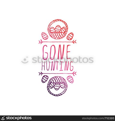 Hand drawn easter typographic element on white background. Gone hunting. Suitable for print and web. Hand drawn typographic easter element on white background