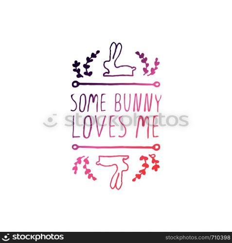 Hand drawn easter typographic element on white background. Some bunny loves me. Suitable for print and web. Hand drawn typographic easter element on white background