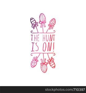 Hand drawn easter typographic element on white background. The hunt is on. Suitable for print and web. Hand drawn typographic easter element on white background