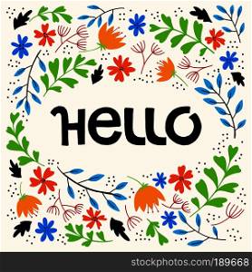 Hand drawn Hello lettering with colorful folk frame of flowers. Vector invitation card