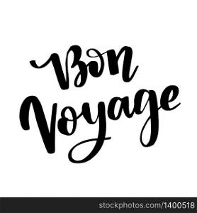Hand drawn lettering. Bon voyage phrase. Isolated vector illustration. Handwritten modern calligraphy. Inscription for postcards, posters, prints, greeting cards.. Hand drawn vector lettering. Bon voyage word by hands. Isolated vector illustration. Handwritten modern calligraphy. Inscription for postcards, posters, prints, greeting cards.