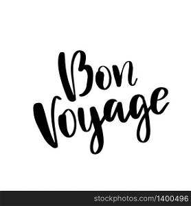 Hand drawn lettering. Bon voyagephrase. Isolated vector illustration. Handwritten modern calligraphy. Inscription for postcards, posters, prints, greeting cards.. Hand drawn vector lettering. Bon voyage word by hands. Isolated vector illustration. Handwritten modern calligraphy. Inscription for postcards, posters, prints, greeting cards.
