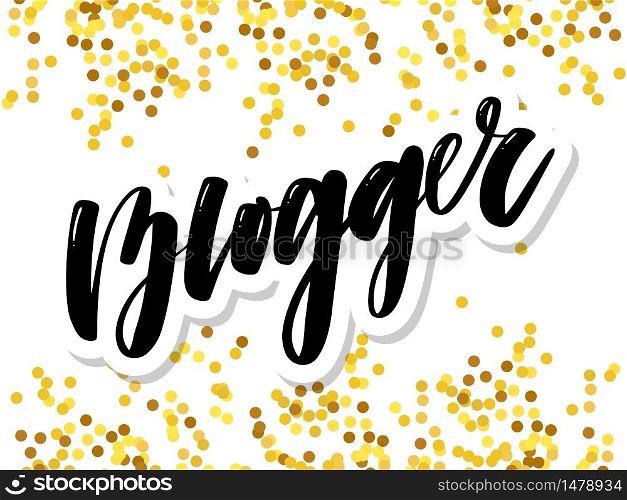 Hand drawn lettering card. The inscription: Blogger. Perfect design for greeting cards, posters, T-shirts, banners, print. Hand drawn lettering card. The inscription: Blogger. Perfect design for greeting cards, posters, T-shirts, banners, print invitations.