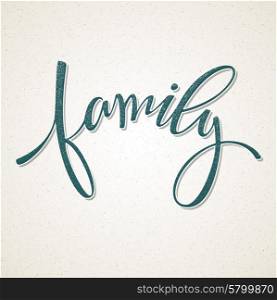 Hand drawn lettering. Family. Vector illustration. Hand drawn lettering. Family. Vector illustration EPS 10