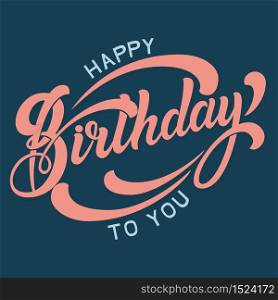 Hand drawn lettering - Happy Birthday To You. Elegant modern handwritten calligraphy. Vector Ink illustration. Typography poster on dark background. For cards, invitations, prints etc. Hand drawn lettering - Happy Birthday To You. Elegant modern handwritten calligraphy. Vector Ink illustration. Typography poster on dark background. For cards, invitations, prints etc.