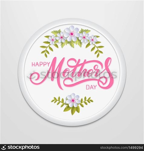 Hand drawn lettering Happy Mothers Day in a round frame on the wall. Elegant modern handwritten calligraphy with floral elements and flowers. Mom day. For cards, invitations, prints etc. Hand drawn lettering Happy Mothers Day in a round frame on the wall. Elegant modern handwritten calligraphy with floral elements and flowers. Mom day. For cards, invitations, prints etc.