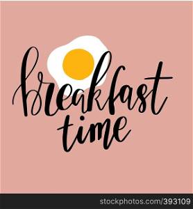 Hand drawn lettering quote Breakfast time on fried egg background. Vector phrase for card, print, poster.. Hand drawn lettering breakfast time for card, print, poster.
