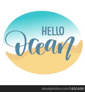 Hand drawn lettering quote - Hello Ocean. Summer vacations poster with text on sea beach background. Can use for print greeting cards, totes, posters and tshirts. Hand drawn lettering quote - Hello Ocean. Summer vacations poster with text, water splashes and fishes on watercolor imitation background. Can use for print greeting cards, totes, posters and tshirts