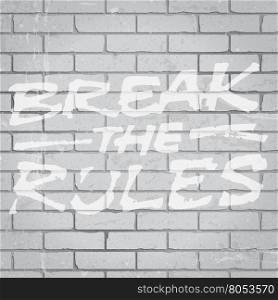 Hand drawn lettering slogan on grunge gray brick wall background. Vector illustration.