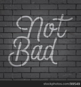 Hand drawn lettering slogan on grunge gray brick wall background. Vector illustration.