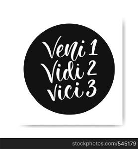 Hand drawn lettering Veni Vidi Vici - latin phrase. Inspirational calligraphic quote.. Hand drawn lettering Veni Vidi Vici - latin phrase. Inspirational calligraphic quote