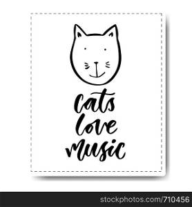 Hand drawn lettering with cute cat. Cats Love Music. Vector modern calligraphy for print or cards.. Hand drawn lettering with cute cat. Cats Love Music. Vector modern calligraphy for print or cards