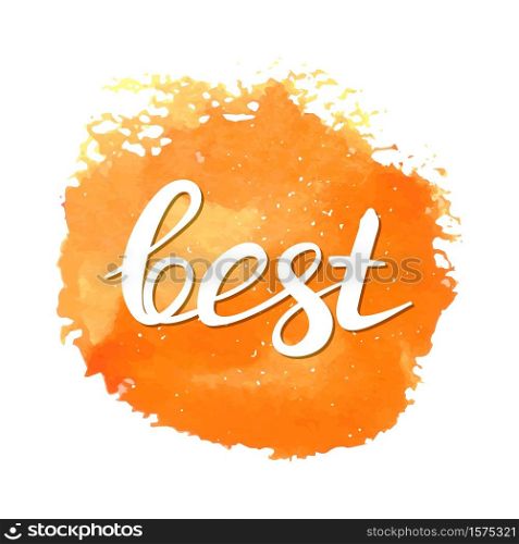 hand drawn lettring word Best wit watercolor stain isolated on white. Brushpen inscription. Vector illustraion. . hand drawn lettring word Best