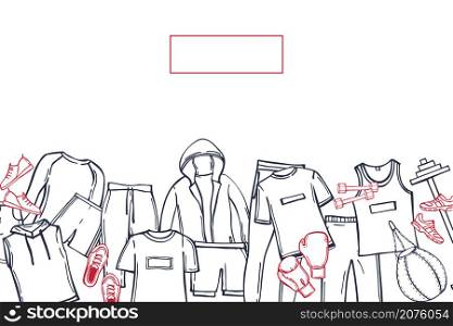 Hand drawn men&rsquo;s clothes for sports and fitness. Sport style shirts, pants, jackets, tops, shorts. Vector background. Sketch illustration.. Clothes for sports and fitness. Vector background.