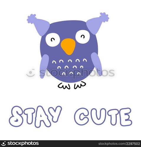 Hand drawn owl with text STAY CUTE vector illustration. Design for T-shirt, textile and print. All elements are isolated.