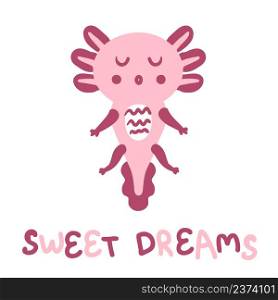 Hand drawn sleepy axolotl and text SWEET DREAMS. Perfect for T-shirt, poster and print. Doodle vector illustration for decor and design.