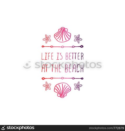 Hand drawn summer slogan with graphic elements isolated on white background. Gradient from coral and deep violet. Life is better at the beach. Hand Drawn Summer Slogan Isolated on White. Life is Better at the Beach