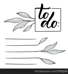 Hand drawn To Do List design. Minimalist blank with calligraphy. Daily planner design. Page with to do text and leaves decoration. Hand drawn To Do List design. Minimalist blank with calligraphy. Daily planner design. Page with to do text and leaves decoration.