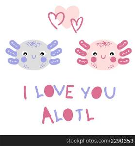 Hand drawn two axolotls faces and text I LOVE YOU ALOTL. Perfect for T-shirt, postcard and print. Cartoon style vector illustration for decor and design.