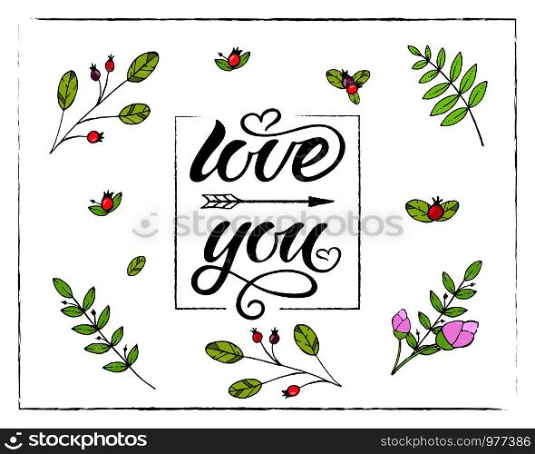 Hand drawn typography lettering phrase Love You. Ink brush lettering for 14th February greeting card or wedding. Vector calligraphy illustration for celebration with floral frame. Romantic Lettering.