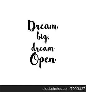 Hand drawn typography poster.Inspirational quote &rsquo;Dream big dream open&rsquo;.For greeting cards