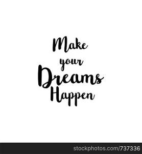 Hand drawn typography poster.Inspirational quote 'Make your dreams happen'.For greeting cards
