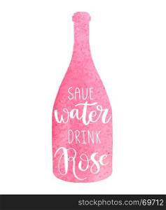 Hand drawn typography poster. Inspirational vector typography. Wine. Hand drawn typography poster design with pink watercolor painted wine bottle. Inspirational vector typography. Save water Drink Rose lettering phrase. Can be used for banner, poster, textile, bag, diary, t-shirt.