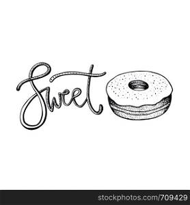 Hand drawn vector illustration. Donut sketch isolated. Sweet lettering. Hand drawn vector illustration. Donut sketch isolated. Sweet lettering.