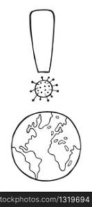 Hand drawn vector illustration of Wuhan corona virus, covid-19. World globe and exclamation mark with virus. White background and black outlines.