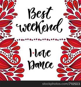 Hand drawn vector lettering. Best weekend and I Love Dance. Modern calligraphy. Inspirational phrase for poster and cards.. Hand drawn vector lettering. Best weekend and I Love Dance. Modern calligraphy. Inspirational phrase for poster and cards