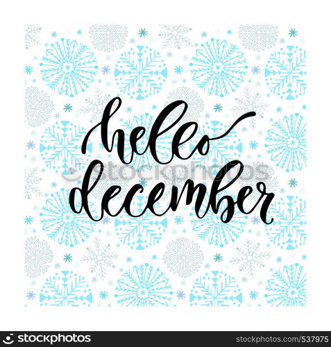 Hand drawn vector lettering. Hello december. Modern calligraphy on winter background. Illustration for poster.. Hand drawn vector lettering. Hello december. Modern calligraphy on winter background. Illustration for poster