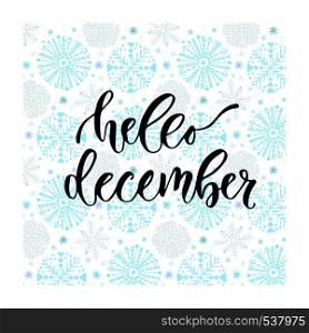 Hand drawn vector lettering. Hello december. Modern calligraphy on winter background. Illustration for poster.. Hand drawn vector lettering. Hello december. Modern calligraphy on winter background. Illustration for poster