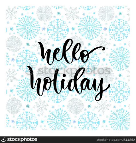 Hand drawn vector lettering. Hello holiday. Modern calligraphy on winter background. Illustration for poster.. Hand drawn vector lettering. Hello holiday. Modern calligraphy on winter background. Illustration for poster
