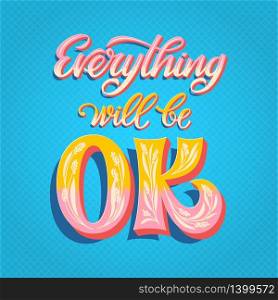 Hand-drawn vector lettering inspirational quote Everything will be OK in bright colors.