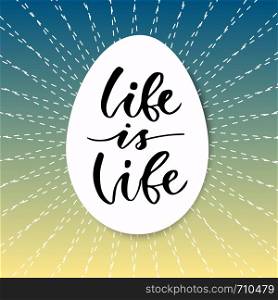 Hand drawn vector lettering. Life is Life. Motivational modern calligraphy. Inspirational phrase for poster.. Hand drawn vector lettering. Life is Life. Motivational modern calligraphy. Inspirational phrase for poster