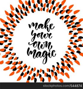 Hand drawn vector lettering. Make your own magic. Motivational modern calligraphy. Inspirational phrase for poster and icon.. Hand drawn vector lettering. Make your own magic. Motivational modern calligraphy. Inspirational phrase for poster and icon