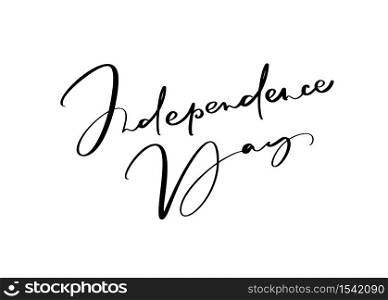 Hand drawn vector lettering text Happy 4 th July. Illustration calligraphy phrase design for greeting card, poster, T-shirt.. Hand drawn vector lettering text Independence Day. Illustration calligraphy phrase design for greeting card, poster, T-shirt