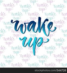 Hand drawn vector lettering. Wake up. Motivational modern calligraphy. Inspirational phrase for poster and icon.. Hand drawn vector lettering. Wake up. Motivational modern calligraphy. Inspirational phrase for poster and icon